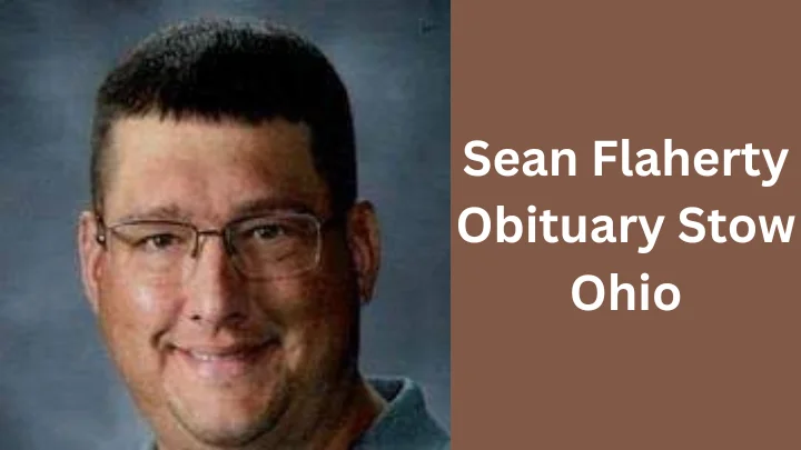 A Guide to Sean Flaherty Obituary Stow, Ohio