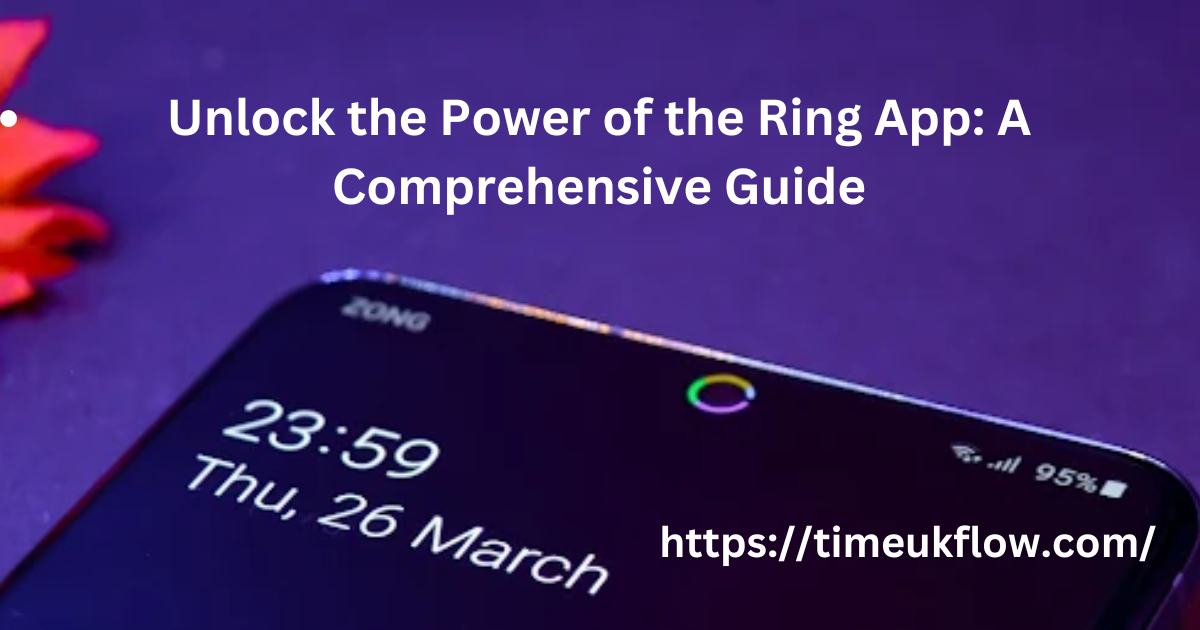 Unlock the Power of the Ring App: A Comprehensive Guide