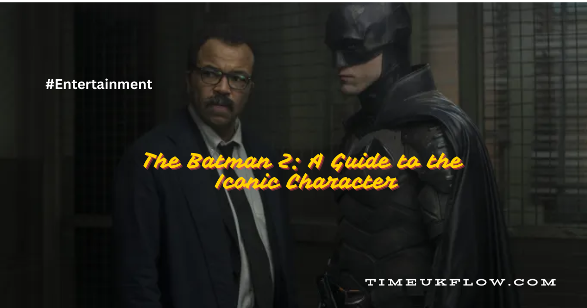 The Batman 2: A Guide to the Iconic Character