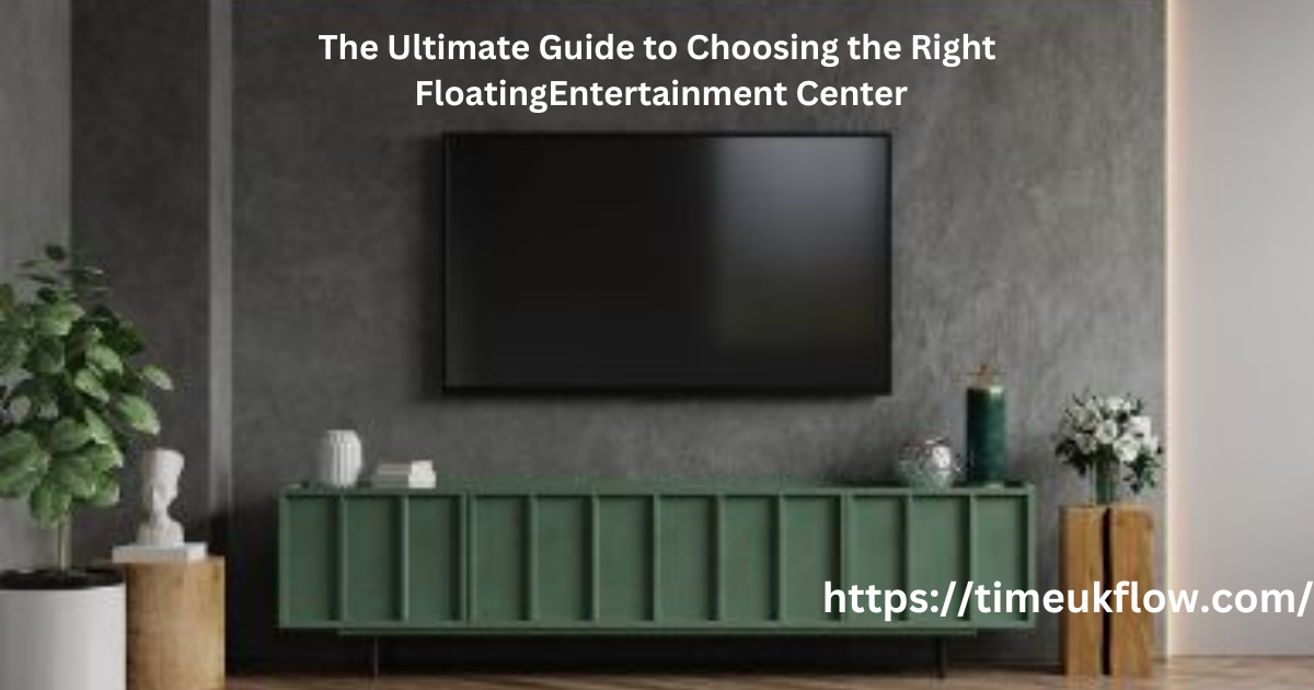 The Ultimate Guide to Choosing the Right Floating Entertainment Center