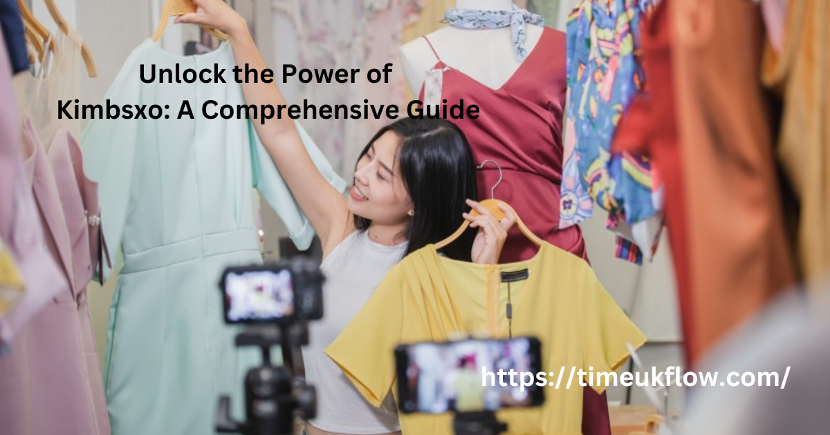 Unlock the Power of Kimbsxo: A Comprehensive Guide