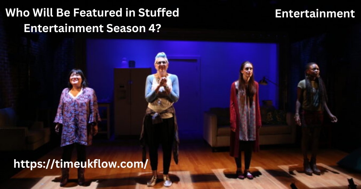 Who Will Be Featured in Stuffed Entertainment Season 4?