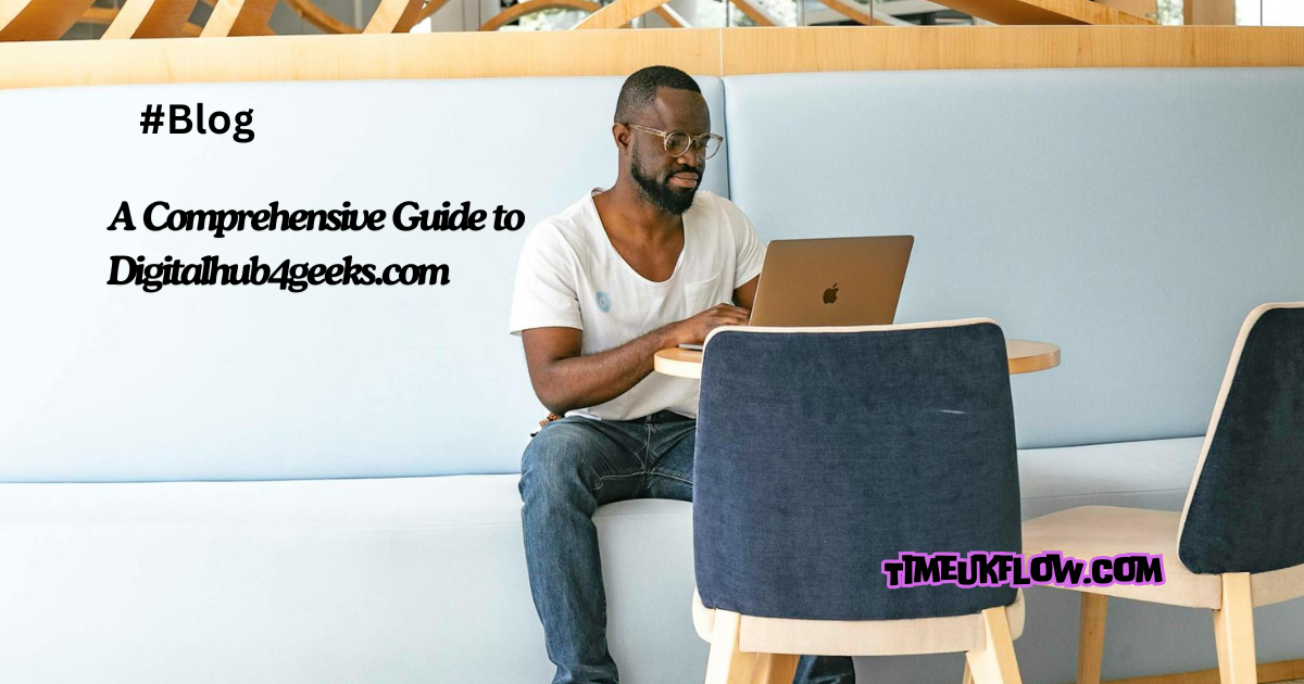 A Comprehensive Guide to Digitalhub4geeks.com