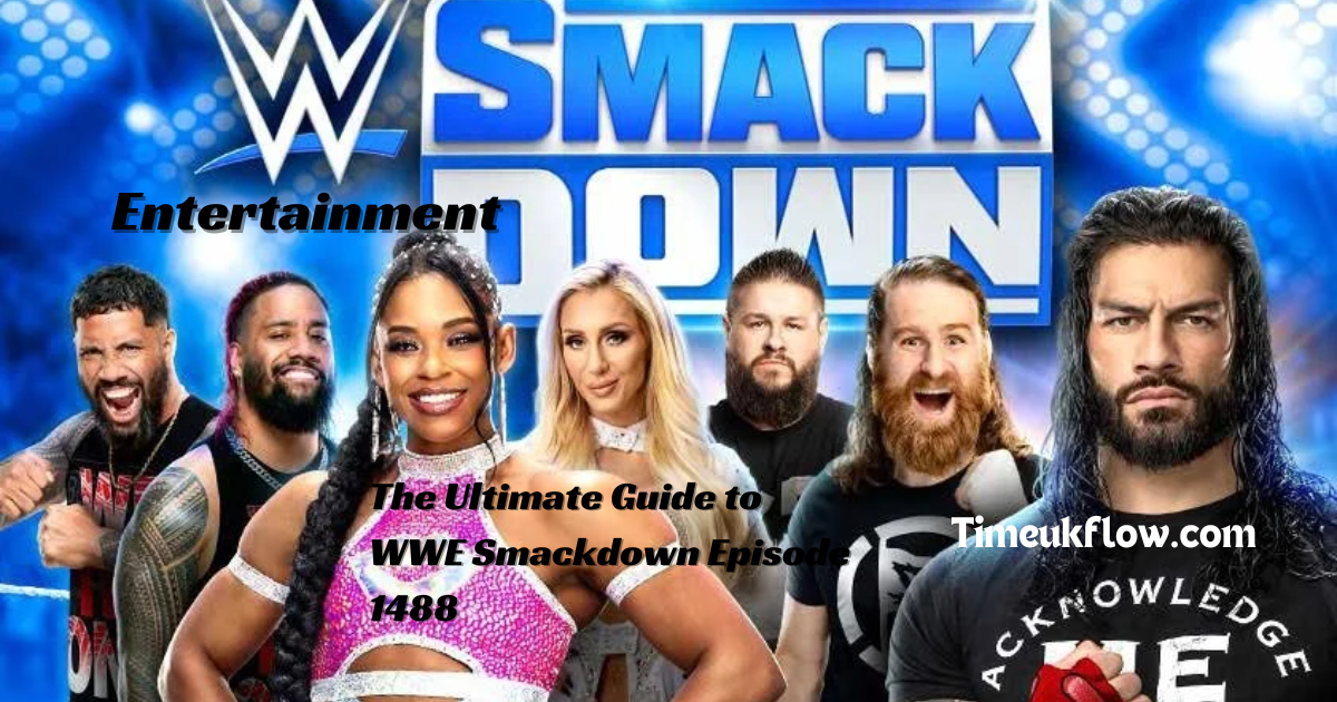 The Ultimate Guide to WWE Smackdown Episode 1488